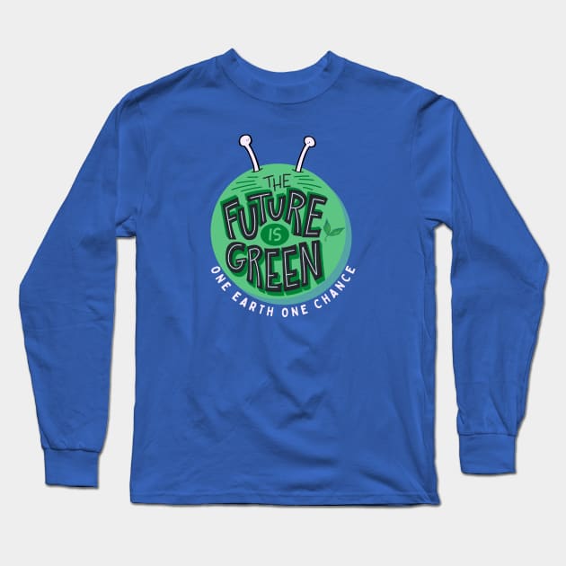 The Future Is Green One Earth One Chance Long Sleeve T-Shirt by ChasingTees